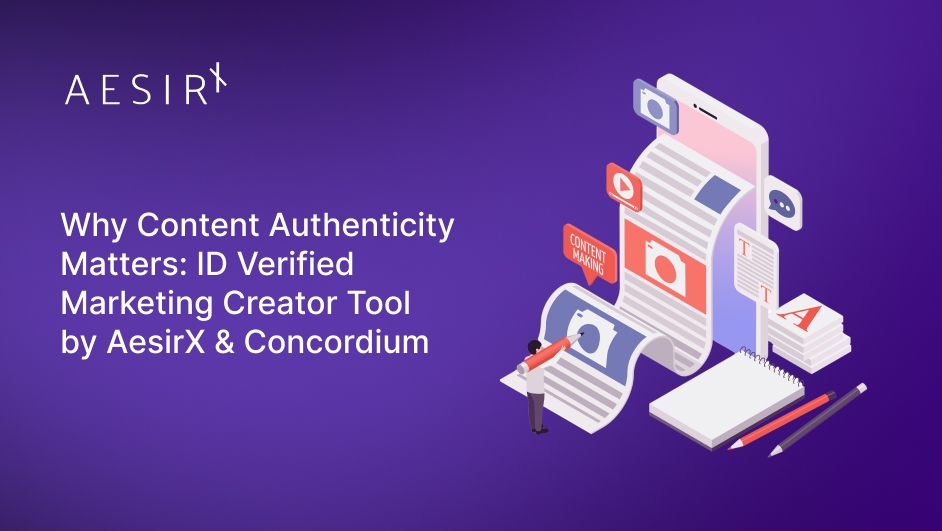 og why content authenticity matters id verified marketing creator tool by aesirx concordium
